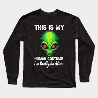 This Is My Human Costume, I'm Really An Alien Long Sleeve T-Shirt